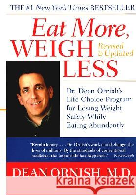 Eat More, Weigh Less: Dr. Dean Ornish's Life Choice Program for Losing Weight Safely While Eating Abundantly Dean Ornish Shirley Elizabeth Brown 9780060959579 Quill
