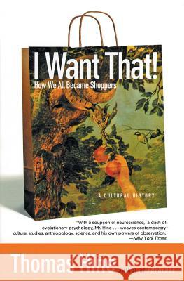 I Want That!: How We All Became Shoppers Thomas Hine 9780060959838 Harper Perennial