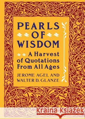 Pearls of Wisdom: A Harvest of Quotations from All Ages Jerome Agel Walter Glanze 9780060962005 HarperCollins Publishers