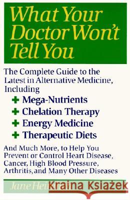 What Your Doctor Won't Tell You: Today's Alternative Medical Treatments Explained to Help You Find the Jane Heimlich 9780060965396 HarperCollins Publishers
