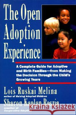 Open Adoption Experience: Complete Guide for Adoptive and Birth Families - From Making the Decision Throug Lois Ruskai Melina Sharon Kaplan Roszia 9780060969578 HarperCollins Publishers