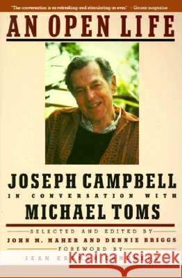 An Open Life: Joseph Campbell in Conversation with Michael Toms Joseph Campbell Michael Toms Dennis Biggs 9780060972950 Harper Perennial