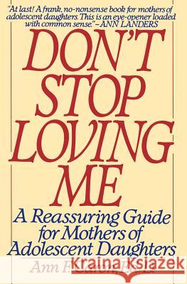 Don't Stop Loving Me: Reassuring Guide for Mothers of Adolescent Daughters, a Caron, Ann F. 9780060974022 HarperCollins Publishers