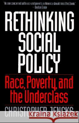 Rethinking Social Policy: Race, Poverty, and the Underclass Christopher Jencks (John D. MacArthur Professor of Sociology, Northwestern University, Illinois, USA) 9780060975340 HarperCollins Publishers Inc
