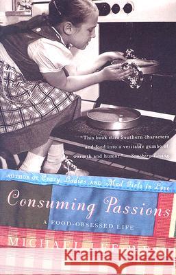 Consuming Passions: A Food-Obsessed Life Michael Lee West 9780060984427 HarperCollins Publishers
