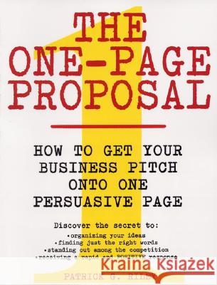 The One-Page Proposal: How to Get Your Business Pitch Onto One Persuasive Page Riley, Patrick G. 9780060988609 ReganBooks