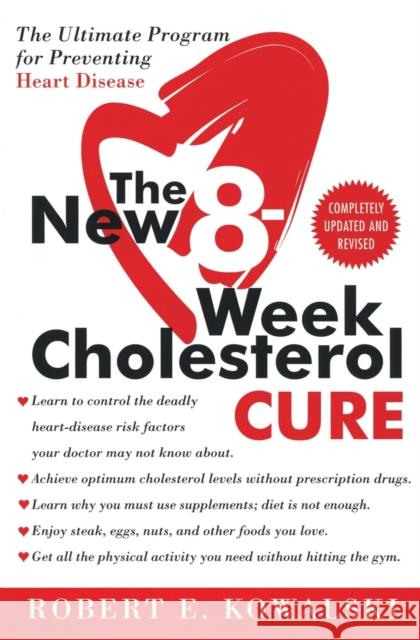 The New 8-Week Cholesterol Cure: The Ultimate Program for Preventing Heart Disease E. Kowalsk Robert E. Kowalski 9780061031762 HarperCollins Publishers