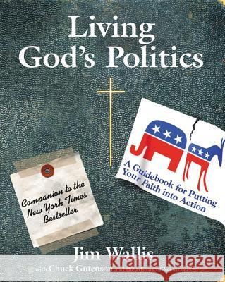 Living God's Politics: A Guide to Putting Your Faith Into Action Jim Wallis 9780061118418 HarperOne