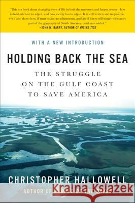 Holding Back the Sea: The Struggle on the Gulf Coast to Save America Christopher Hallowell 9780061124242 Harper Perennial