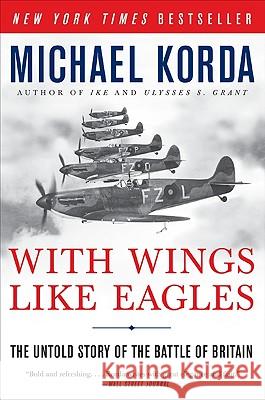 With Wings Like Eagles: The Untold Story of the Battle of Britain Michael Korda 9780061125362 Harper Perennial