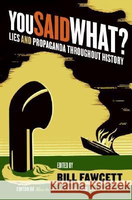 You Said What?: Lies and Propaganda Throughout History Bill Fawcett 9780061130502 Harper Paperbacks