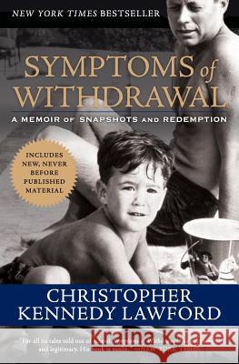 Symptoms of Withdrawal: A Memoir of Snapshots and Redemption Christopher Kennedy Lawford 9780061131233 HarperCollins Publishers