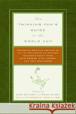The Thinking Fan's Guide to the World Cup Matt Weiland Sean Wilsey 9780061132261 Harper Perennial