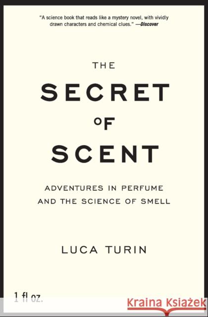 The Secret of Scent: Adventures in Perfume and the Science of Smell Luca Turin 9780061133848 Harper Perennial