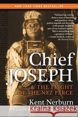 Chief Joseph & the Flight of the Nez Perce: The Untold Story of an American Tragedy Kent Nerburn 9780061136085 HarperOne