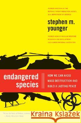 Endangered Species: How We Can Avoid Mass Destruction and Build a Lasting Peace Stephen M. Younger 9780061139529 Harper Perennial