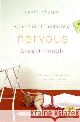 Women on the Edge of a Nervous Breakthrough Isabel Sharpe 9780061140556 Avon Books