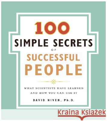100 Simple Secrets of Successful People: What Scientists Have Learned and How You Can Use It David Niven 9780061157936 HarperOne