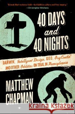40 Days and 40 Nights: Darwin, Intelligent Design, God, Oxycontin(r), and Other Oddities on Trial in Pennsylvania Matthew Chapman 9780061179464 Collins