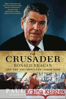 The Crusader: Ronald Reagan and the Fall of Communism Paul Kengor 9780061189241 Harper Perennial