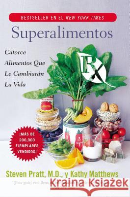 Superalimentos RX: Catorce Alimentos Que Le Cambiaran La Vida Steven G. Pratt Kathy Matthews 9780061189548 Rayo
