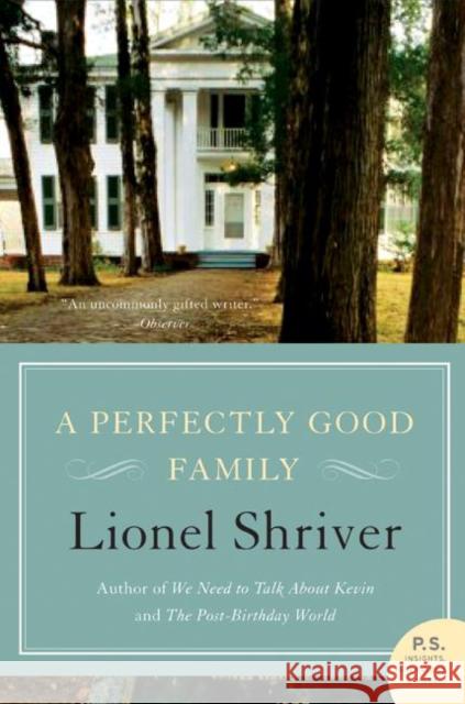 A Perfectly Good Family Lionel Shriver 9780061239496 Harper Perennial