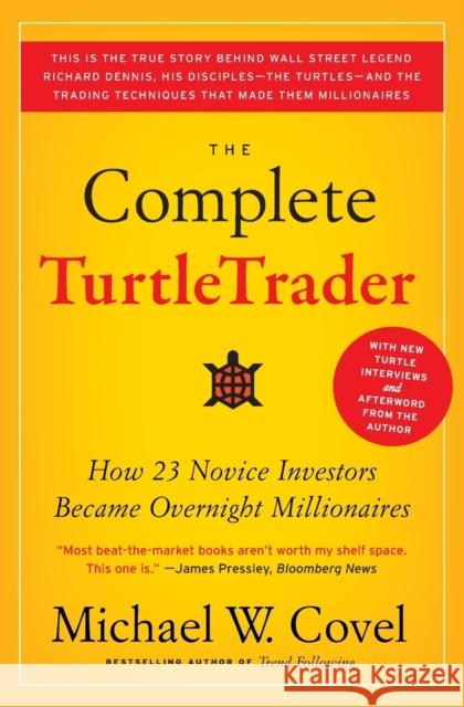The Complete TurtleTrader: How 23 Novice Investors Became Overnight Millionaires Michael W Covel 9780061241710 HarperCollins Publishers Inc