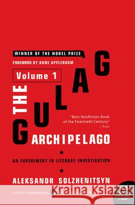 The Gulag Archipelago [Volume 1]: An Experiment in Literary Investigation Solzhenitsyn, Aleksandr I. 9780061253713 Harper Perennial Modern Classics