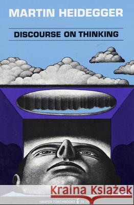 Discourse on Thinking: A Translation of Gelassenheit Martin Heidegger E. Hans Freund J. M. Anderson 9780061314599 Harper Perennial