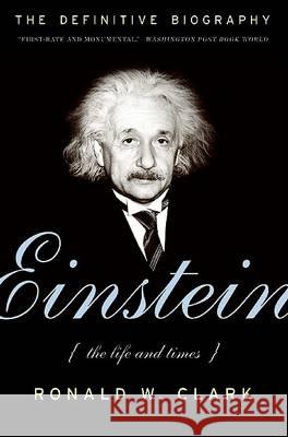 Einstein: The Life and Times Ronald W. Clark 9780061351846 Harper Perennial