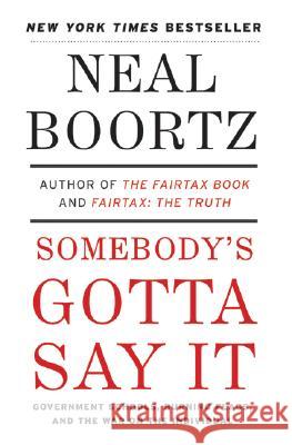 Somebody's Gotta Say It Neal Boortz 9780061373732 Harper Paperbacks