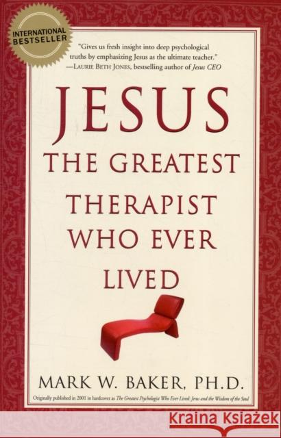 Jesus, the Greatest Therapist Who Ever Lived Mark W. Baker 9780061374777 HarperOne