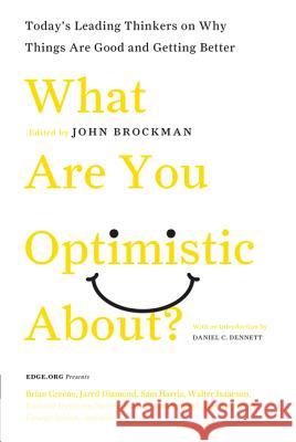 What Are You Optimistic About?: Today's Leading Thinkers on Why Things Are Good and Getting Better John Brockman 9780061436932 Harper Perennial