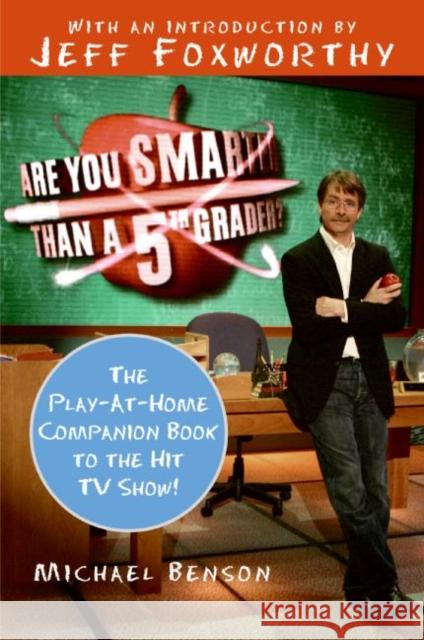 Are You Smarter Than a Fifth Grader?: The Play-At-Home Companion Book to the Hit TV Show! Michael Benson Jeff Foxworthy 9780061473067 Harper Paperbacks