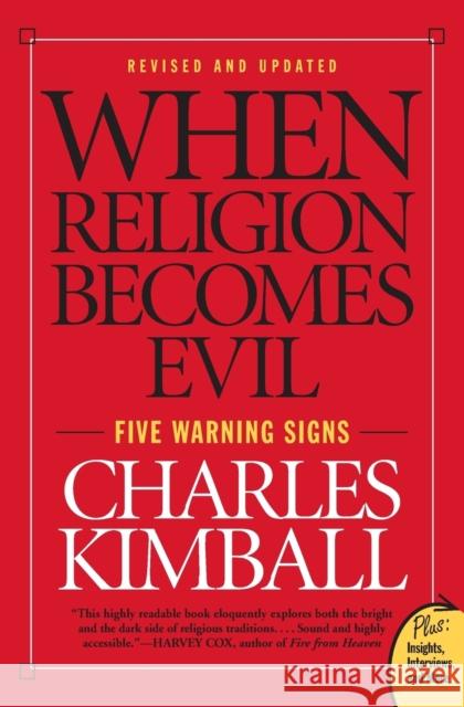 When Religion Becomes Evil: Five Warning Signs Kimball, Charles 9780061552014 HarperOne