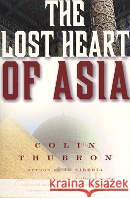The Lost Heart of Asia Colin Thubron 9780061577673 Harper Perennial