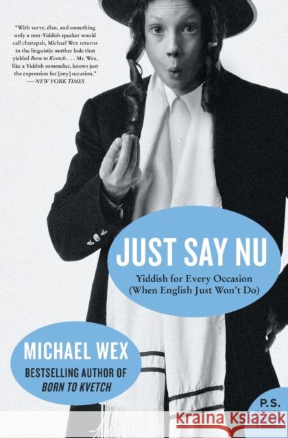 Just Say NU: Yiddish for Every Occasion (When English Just Won't Do) Michael Wex 9780061657320 Harper Perennial