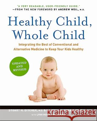 Healthy Child, Whole Child: Integrating the Best of Conventional and Alternative Medicine to Keep Your Kids Healthy Stuart H. Ditchek Russell H. Greenfield 9780061685989 Collins