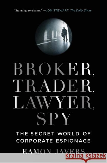 Broker, Trader, Lawyer, Spy: The Secret World of Corporate Espionage Eamon Javers 9780061697210 Harper Paperbacks