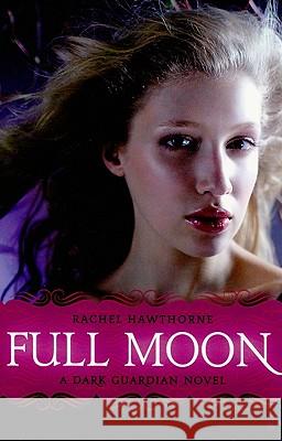 Dark Guardian #2: Full Moon Hawthorne, Rachel 9780061709562 Harperteen