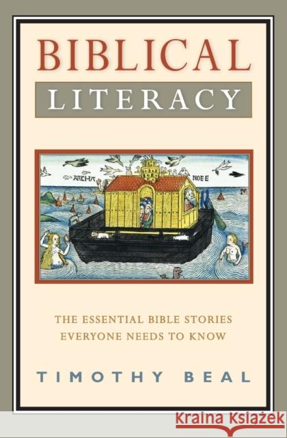 Biblical Literacy: The Essential Bible Stories Everyone Needs to Know Beal, Timothy 9780061718670 0