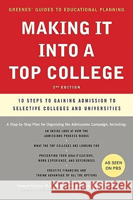 Making It Into a Top College, 2nd Edition: 10 Steps to Gaining Admission to Selective Colleges and Universities Howard Greene Matthew W. Greene 9780061726736 Collins