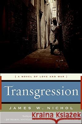 Transgression: A Novel of Love and War James W. Nichol 9780061782312 Harper Paperbacks