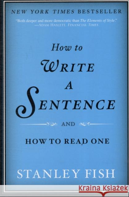 How to Write a Sentence: And How to Read One Stanley Fish 9780061840531 HarperCollins Publishers Inc