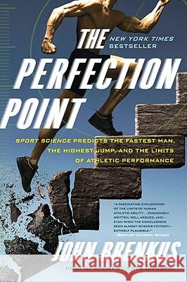 The Perfection Point: Sport Science Predicts the Fastest Man, the Highest Jump, and the Limits of Athletic Performance Brenkus, John 9780061845499 Harper Paperbacks