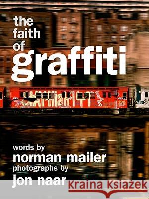 The Faith of Graffiti Norman Mailer Jon Naar 9780061961700 Harper Paperbacks