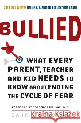 Bullied: What Every Parent, Teacher, and Kid Needs to Know about Ending the Cycle of Fear Carrie Goldman 9780062105080 HarperOne