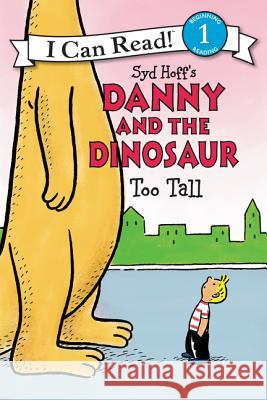 Danny and the Dinosaur: Too Tall Syd Hoff Syd Hoff 9780062281555 HarperCollins