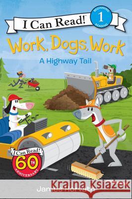 Work, Dogs, Work: A Highway Tail James Horvath James Horvath 9780062357083 HarperCollins
