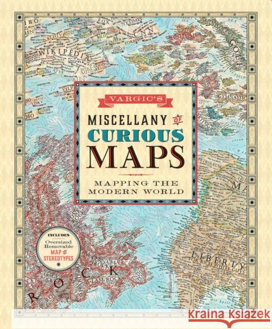 Vargic's Miscellany of Curious Maps: Mapping the Modern World Martin Vargic 9780062389220 Harper Design